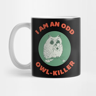 I am an odd owl killer Mug